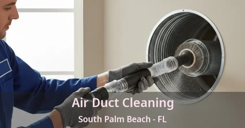 Air Duct Cleaning South Palm Beach - FL Air Duct Cleaning South Palm Beach - FL